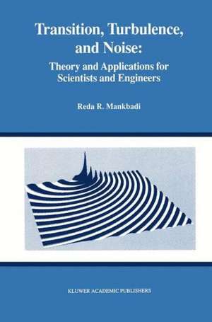 Transition, Turbulence, and Noise: Theory and Applications for Scientists and Engineers de Reda R. Mankbadi