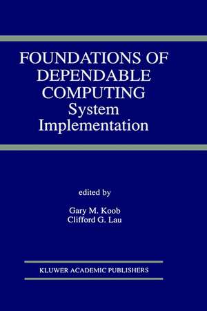 Foundations of Dependable Computing: System Implementation de Gary M. Koob