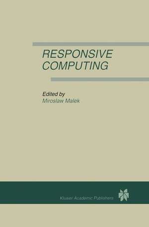 Responsive Computing: A Special Issue of REAL-TIME SYSTEMS The International Journal of Time-Critical Computing Systems Vol. 7, No.3 (1994) de Miroslaw Malek