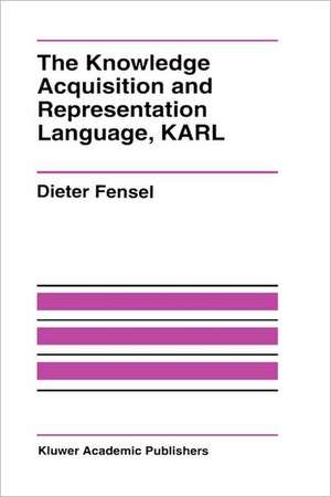 The Knowledge Acquisition and Representation Language, KARL de Dieter Fensel