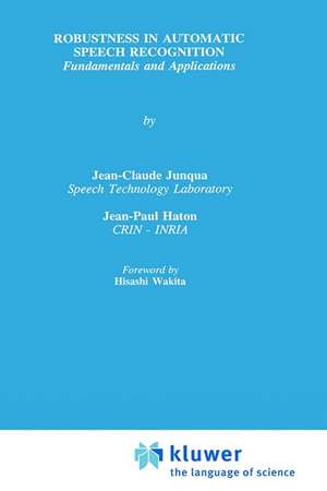 Robustness in Automatic Speech Recognition: Fundamentals and Applications de Jean-Claude Junqua