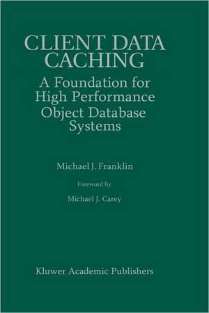 Client Data Caching: A Foundation for High Performance Object Database Systems de Michael J. Franklin