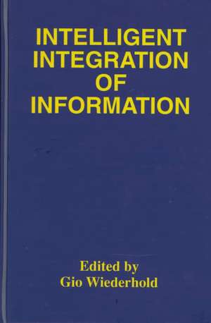 Intelligent Integration of Information: A Special Double Issue of the Journal of Intelligent Information Sytems Volume 6, Numbers 2/3 May, 1996 de Gio Wiederhold