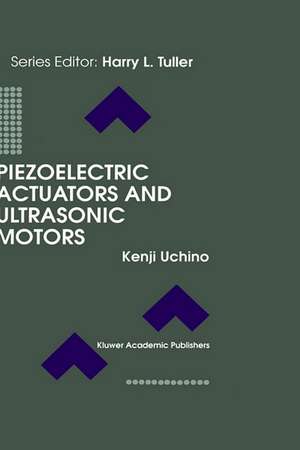 Piezoelectric Actuators and Ultrasonic Motors de Kenji Uchino