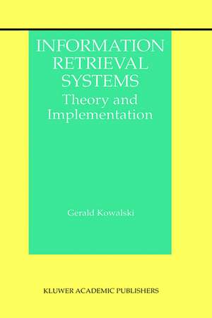 Information Retrieval Systems: Theory and Implementation de Gerald J. Kowalski