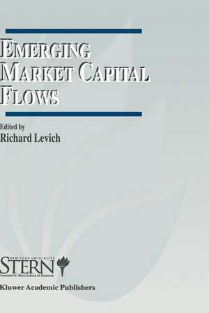 Emerging Market Capital Flows: Proceedings of a Conference held at the Stern School of Business, New York University on May 23–24, 1996 de Richard M. Levich