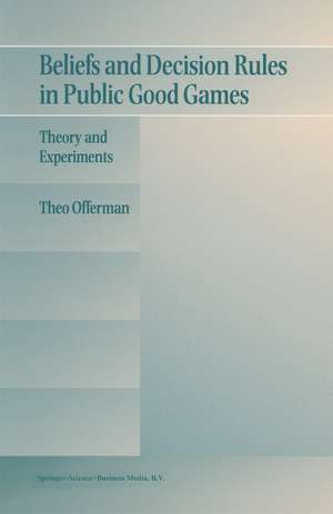 Beliefs and Decision Rules in Public Good Games: Theory and Experiments de Theo Offerman