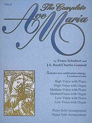 The Complete Ave Maria: Voice, Piano and Organ de Johann Sebastian Bach Franz