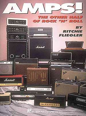 Amps!: The Other Half of Rock 'n' Roll de Ritchie Fliegler