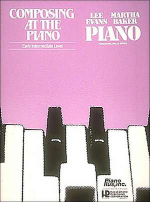 Composing at the Piano - Early Intermediate Level de Evans