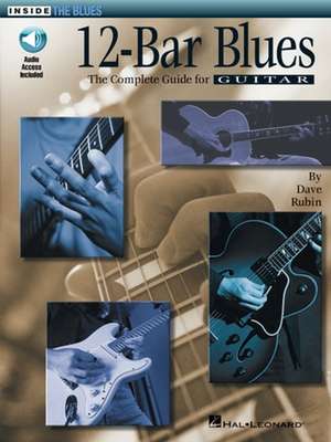 12-Bar Blues - The Complete Guide for Guitar: Inside the Blues Series by Dave Rubin with Online Audio de Dave Rubin