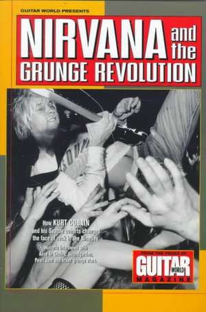 Guitar World Presents Nirvana and the Grunge Revolution de Guitar World