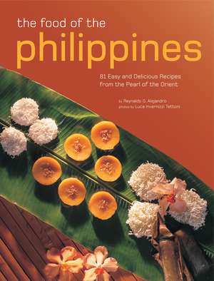 The Food of the Philippines: 81 Easy and Delicious Recipes from the Pearl of the Orient de Reynaldo G. Alejandro