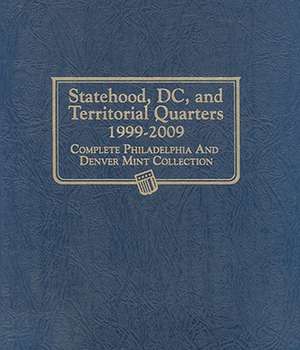 Statehood, DC, and Territorial Quarters 1999-2009: Complete Philadelphia and Denver Mint Collection de Whitman Publishing