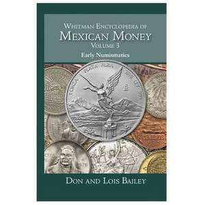 Whitman Encyclopedia of Mexican Money, Volume 3 de Don Bailey