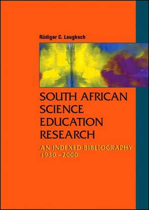 South African Science Education Research: An Indexed Bibliography de Rudiger Laugksch