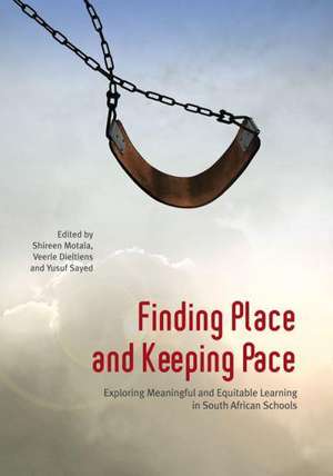 Finding Place and Keeping Pace: Exploring Meaningful and Equitable Learning in South African Schools de Shireen Motala