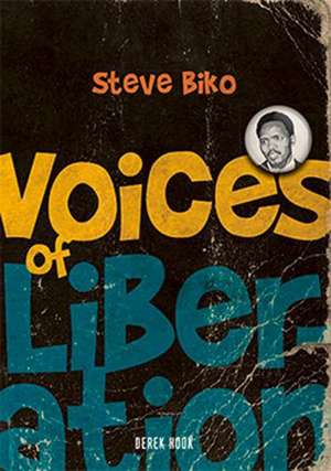 Voices of Liberation: Steve Biko de Derek Hook