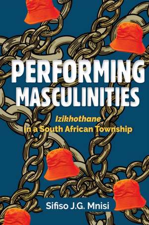 Performing Masculinities de Sifiso Mnisi