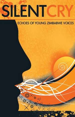 Silent Cry. Echoes of Young Zimbabwe Voices de amabooks