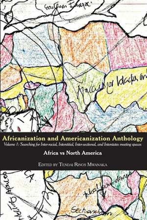 Africanization and Americanization Anthology, Volume 1 de Tendai Rinos Mwanaka