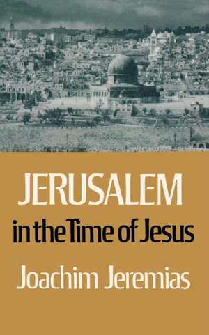 Jerusalem in the Time of Jesus de Joachim Jeremias