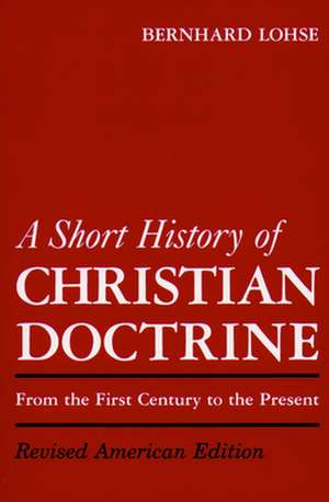 A Short History of Christian Doctrine de Bernhard Lohse