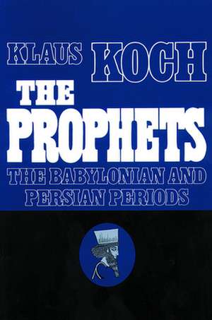 Prophets Vol 2 Babylonian Pers: The Assyrian Period de Klaus Koch