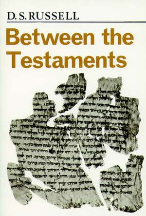 Between the Testaments Pp: The Historical and Sociological Roots of Jewish Apocalyptic Eschatology de D. S. Russell