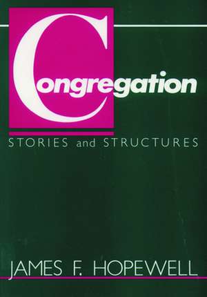 Congregation Stories and Structures: The Authentic Voice of the Historical Man de James F. Hopewell