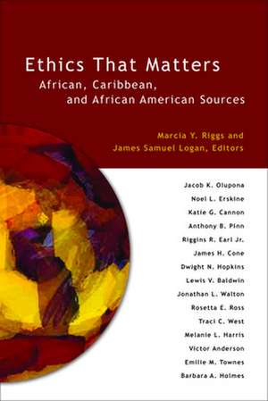 Ethics That Matters: African, Caribbean, and African American Sources de Marcia Y. Riggs