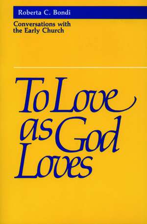 To Love as God Loves de Roberta C. Bondi