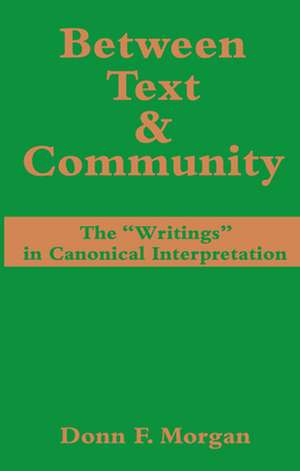 Between Text and Community: The "Writings" in Canonical Interpretation de Donn F. Morgan