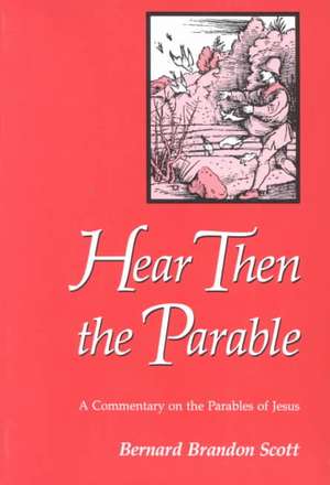 Hear Then the Parable: Jesus, Authorities, Disciples de Bernard Brandon Scott