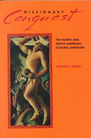 Missionary Conquest: Women in Christian Tradition de George E. Tinker