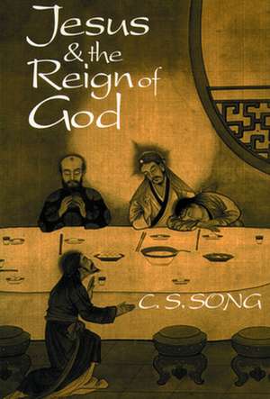 Jesus & the Reign of God: The History and Setting of the Sayings Gospel de C.S. Song