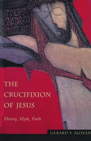 Crucifixion of Jesus Ppr: An Introduction to It's Traditions and Tasks de Gerard S. Sloyan