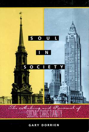 Soul in Society: An Introduction to It's Traditions and Tasks de Gary J. Dorrien