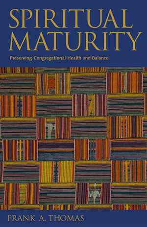 Spiritual Maturity: Preserving Congregational Health and Balance de Frank A. Thomas