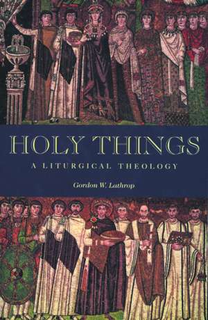 Holy Things de Gordon Lathrop