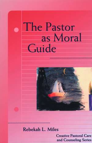 Pastor as Moral Guide: A Liturgical Theology de Rebekah L. Miles