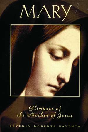 Mary Glimpses of the Mother of Jesus de Beverly Roberts Gaventa