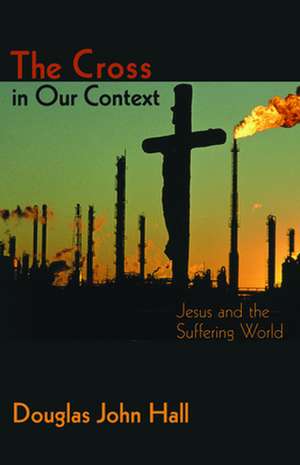 Cross in Our Context: Critical Readings from Contemporary Women de Douglas Hall Hall