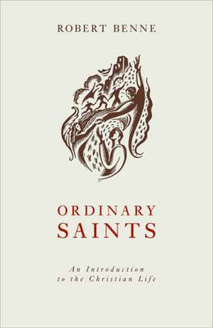 Ordinary Saints: An Introduction to the Christian Life de Robert Benne