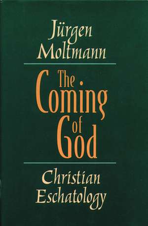 The Coming of God: Christian Eschatology de Jurgen Moltmann