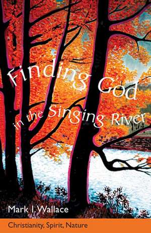 Finding God in Singing River: The Birth of Childhood in Early Christianity de Mark Wallace