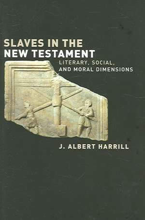 Slaves in the New Testament: Literary, Social, and Moral Dimensions de J. Albert Harrill