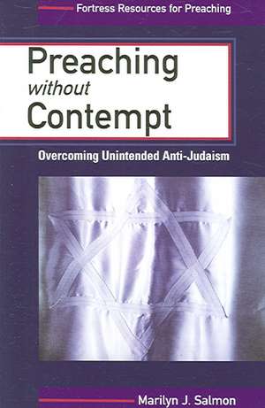 Preaching Without Contempt: Overcoming Unintended Anti-Judaism de Marilyn J. Salmon