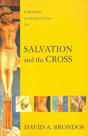 Fortress Introduction to Salvation and the Cross: New Readings of Classical Theologians de David A. Brondos