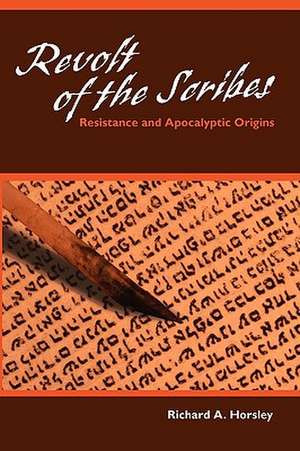 Revolt of the Scribes: Resistance and Apocalyptic Origins de Richard A. Horsley